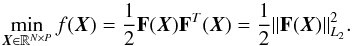 \begin{equation} \min_{\vec{X} \in \mathbb{R}^{N\times P}} f(\vec{X})=\frac{1}{2} \textbf{F}(\vec{X})\textbf{F}^{T}(\vec{X})=\frac{1}{2}{\|\textbf{F}(\vec{X})\|}^2_{L_2} . \end{equation}