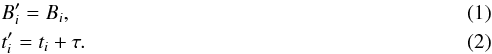 \begin{eqnarray} && {B}_i^\prime={B}_i, \\ && t_i^\prime=t_i + \tau. \end{eqnarray}