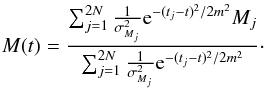\begin{equation} {M}(t) = \frac{\sum_{j=1}^{2N} \frac{1}{\sigma_{{M}_j}^2} {\rm e}^{-(t_j-t)^2/2m^2} {M}_j}{\sum_{j=1}^{2N} \frac{1}{\sigma_{{M}_j}^2} {\rm e}^{-(t_j-t)^2/2m^2}} \cdot \end{equation}