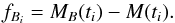 \begin{equation} f_{{B}_i} = {M_B}(t_i)-{M}(t_i). \end{equation}