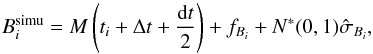 \begin{equation} {B}_i^{\rm simu} = {M}\left(t_i+\Delta t+\frac{{\rm d}t}{2}\right) + f_{{B}_i} + N^*(0,1)\hat{\sigma}_{{B}_i}, \end{equation}