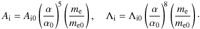 \begin{equation} A_{\rm i}=A_{\rm i0}\left(\frac{\alpha}{\alpha_0}\right)^{\!5} \left(\frac{m_\elec}{m_{\elec0}}\right), \quad \Lambda_{\rm i}=\Lambda_{\rm i0}\left(\frac{\alpha}{\alpha_0}\right)^{\!8} \left(\frac{m_\elec}{m_{\elec0}}\right)\cdot \label{eq:lambda} \end{equation}