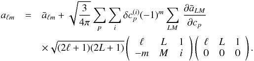 \begin{eqnarray} \label{eq7} a_{\ell m} &=&\bar a_{\ell m}+ \sqrt{\frac{3}{4\pi}}\sum_p\sum_i \delta c_{p}^{(i)} (-1)^m \sum_{LM}\, \frac{\partial \bar a_{LM}}{\partial c_{p}}\\ &&\times \sqrt{(2\ell+1)(2L+1)} \prodtroisj{\ell}{L}{1}{-m}{M}{i}.\nonumber \end{eqnarray}
