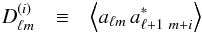\begin{eqnarray} D_{\ell m}^{(i)}&\equiv& \left<a_{\ell m} \,a_{\ell+1~m+i}^*\right>\label{eq10} \end{eqnarray}