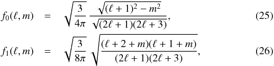 \begin{eqnarray} \label{eq13} f_0(\ell,m)&=& \sqrt{\frac{3}{4\pi}}\,\frac{\sqrt{(\ell+1)^2 - m^2}}{\sqrt{(2\ell+1)(2\ell+3)}},\\ f_1(\ell,m) &=&\sqrt{\frac{3}{8\pi}}\, \sqrt{\frac{(\ell+2+m)(\ell+1+m)}{(2\ell+1)(2\ell+3)}}, \end{eqnarray}