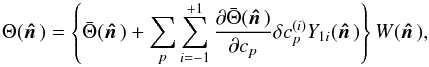 \begin{equation} \label{eq20} \Theta(\hatn) =\left\lbrace \bar \Theta(\hatn) +\sum_p \sum_{i=-1}^{+1} \frac{\partial \bar\Theta(\hatn)}{\partial c_{p}} \delta c_{p}^{(i)}Y_{1i}(\hatn)\right\rbrace W(\hatn), \end{equation}