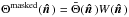 \hbox{$\Theta^{\mathrm{masked}}(\hatn)=\bar\Theta(\hatn)W(\hatn)$}