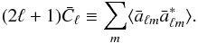 \begin{equation} (2\ell+1)\bar C_\ell \equiv \sum_{m} \langle \bar a_{\ell m}\bar a^*_{\ell m}\rangle. \end{equation}