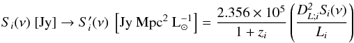 \begin{equation} S_{i} (\nu) \ [{\rm Jy}] \to S_{i}' (\nu) \ \left[\rm{Jy} \ {\rm Mpc^{2}} \ {L_{\odot}^{-1}}\right] = \frac{2.356 \times 10^{5}} {1+\it{z_{i}}} \left(\frac{\it{D_{L;i}^{2} S_{i}(\nu)}} {\it{L_{i}}}\right) \end{equation}