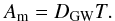 \begin{equation} A_{\rm m}=D_\textrm{GW}T. \end{equation}