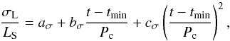 \begin{equation} \dfrac{\sigma_\textrm{L}}{L_\textrm{S}}=a_\sigma+b_\sigma \dfrac{t-t_{\rm min}}{P_{\rm c}}+c_\sigma \left(\dfrac{t-t_{\rm min}}{P_{\rm c}}\right)^2, \end{equation}