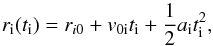 \begin{equation} \label{eq:linear} r_{\rm{i}}(t_{\rm{i}}) = r_{i0}+v_{\rm{0i}}t_{\rm{i}}+\frac{1}{2}a_{\rm{i}} t_{\rm{i}}^2, \end{equation}