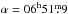 \hbox{$\alpha=06^{\rm h}51\fm9$}