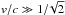 \hbox{$v/c \gg 1/\!\sqrt{2}$}
