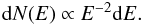\begin{equation} \diff N(E) \propto E^{-2} \diff E. \end{equation}