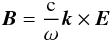 \begin{equation} \vec{B} = \frac{\text{c}}{\omega} \vec{k} \times \vec{E} \end{equation}