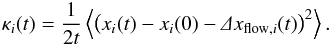 \begin{equation} \label{eq:model-kappa} \kappa_{i}(t) = \frac{1}{2t} \left \langle \bigl( x_i(t) - x_i(0) - \varDelta x_{\text{flow},i}(t) \bigr)^2 \right \rangle. \end{equation}