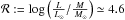 \hbox{$\mathcal{R} :=\log \left( {L\over \lso}/{M\over \mso}\right) \simeq 4.6$}
