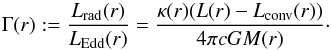 \begin{equation} \label{eq:gamma_new} \Gamma(r):=\frac{L_{\mathrm{rad}}(r)}{L_{\mathrm{Edd}}(r)}=\frac{\kappa(r)(L(r)-L_{\mathrm{conv}}(r))}{4\pi c G M(r)}\cdot \end{equation}