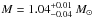 \hbox{$M = 1.04_{-0.04}^{+0.01}~M_{\odot}$}