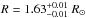 \hbox{$R = 1.63_{-0.01}^{+0.01}~R_{\odot}$}