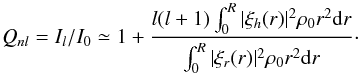 \begin{equation} Q_{nl}=I_{l}/I_{0} \simeq 1+\frac{l(l+1)\int_{0}^{R}|\xi_{h}(r)|^{2}\rho_{0}r^{2}{\rm d}r}{\int_{0}^{R}|\xi_{r}(r)|^{2}\rho_{0}r^{2}{\rm d}r}\cdot \end{equation}