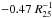 \hbox{$-0.47~R_{25}^{-1}$}
