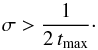 \begin{equation} \label{growth} \sigma>\frac{1}{2 \, t_{\rm max}} \cdot \end{equation}