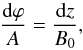 \begin{equation} \frac{{\rm d}\varphi}A = \frac{{\rm d}z}{B_0}, \label{eq:4.1a} \end{equation}