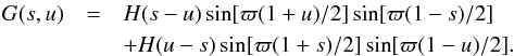 \begin{eqnarray} G(s,u) &=& H(s-u)\sin[\varpi(1+u)/2]\sin[\varpi(1-s)/2] \nonumber\\ &&+ H(u-s)\sin[\varpi(1+s)/2]\sin[\varpi(1-u)/2] . \label{eq:4.3} \end{eqnarray}