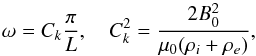 \begin{equation} \omega = C_k\frac\pi L, \quad C_k^2 = \frac{2B_0^2}{\mu_0(\rho_i+\rho_e)}, \label{eq:4.7} \end{equation}