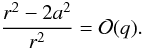 $$ \frac{r^2 - 2a^2}{r^2} = {\cal O}(q). $$