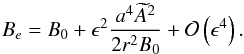 \begin{equation} B_e = B_0 + \epsilon^2\frac{a^4\widetilde{A}^2}{2r^2 B_0} + {\cal O}\left(\epsilon^4\right). \label{eq:3.22}\vspace*{-1mm} \end{equation}