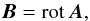 \begin{equation} \label{A} \vec{B} = \mathrm{rot} \, \vec{A} , \end{equation}