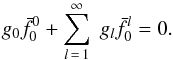 \begin{equation} \label{bp0} g_0 \bar{f}_0^0 + \sum\limits_{l\,=\,1}^{\infty} \; g_l \bar{f}_0^l = 0 . \end{equation}