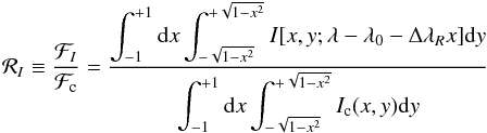 \begin{eqnarray} {\cal R}_I\equiv\dfrac{{\cal F}_I}{{\cal F}_{\rm c}} = \dfrac{\displaystyle \int_{-1}^{+1} {\rm d}x \int_{-\sqrt{1-x^2}}^{+\sqrt{1-x^2}} I[x,y;\lambda-\lambda_0-\Delta\lambda_R x] {\rm d}y} {\displaystyle \int_{-1}^{+1} {\rm d}x \int_{-\sqrt{1-x^2}}^{+\sqrt{1-x^2}} I_{\rm c}(x,y) {\rm d}y} \end{eqnarray}