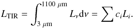 \begin{equation} L_{\rm TIR}=\int_{\rm 3~\mu m}^{\rm 1100~\mu m}L_{\nu}{\rm d}\nu=\sum c_i L_i . \end{equation}
