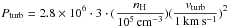 \hbox{$\displaystyle P_{\rm turb}=2.8 \times 10^6 \cdot 3 \cdot (\frac{n_{\rm H}}{10^5\,{\rm cm^{-3}}})(\frac{v_{\rm turb}}{\rm {1\,km\,s^{-1}}})^2$}