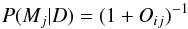 \begin{equation} P(M_j|D)=(1+O_{ij})^{-1} \end{equation}
