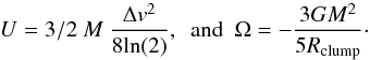 \begin{equation} U = 3/2~{M}~\frac{\Delta {v}^{2}}{8 {\rm ln}(2)},~~ {\rm and}~~ \Omega = - \frac{3 {G} {M}^{2}}{5 {R_{\rm clump}}}\cdot \label{virialPext2} \end{equation}