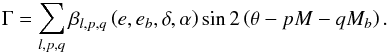 \appendix \setcounter{section}{2} \begin{eqnarray} \Gamma = \sum_{l,p,q} \beta_{l,p,q} \left(e, \eb, \delta, \alpha\right) \sin2 \left(\theta - p M - q \Mb\right) . \label{150621a} \end{eqnarray}
