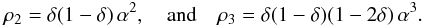 \begin{eqnarray} \vo_2 = \delta(1-\delta) \, \alpha^2 , \quad \mathrm{and} \quad \vo_3 = \delta(1-\delta)(1-2\delta)\, \alpha^3 . \label{150616y} \end{eqnarray}