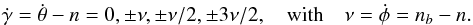 \begin{eqnarray} \dot\gamma=\dot\theta-n=0,\pm \nu, \pm\nu/2, \pm 3\nu/2 , \quad \mathrm{with} \quad \nu = \dot \phi = \nb - n . \label{150616x} \end{eqnarray}