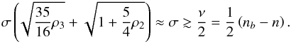 \begin{eqnarray} \sigma \left( \!\sqrt{\frac{35}{16} \vo_3} + \sqrt{1+\frac54 \vo_2} \right) \approx \sigma \gtrsim \frac{\nu}{2} = \frac12 \left( \nb - n \right) . \label{150618c} \end{eqnarray}