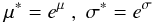 \begin{equation} \label{param} \mu^* = e^{\mu} \;,\; \sigma^* = e^{\sigma} \end{equation}
