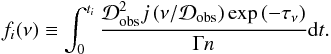 \begin{equation} f_i(\nu)\equiv \int_0^{t_i} \frac{ \mathcal{D}^2_{\rm obs} j \left({\nu}/{\mathcal{D_{\rm obs}}}\right)\exp\left(-\tau_\nu\right)} {\Gamma n} {\rm d}t. \label{eq:intstream} \end{equation}