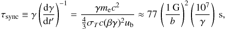\begin{equation} \tau_{\rm sync}\equiv\gamma\left(\frac{{\rm d}\gamma}{{\rm d}t^\prime}\right)^{-1}=\frac{\gamma m_{\rm e} c^2}{\frac{4}{3}\sigma_T c (\beta \gamma)^2 u_{\rm b}}\approx 77\, \left(\frac{1\,{\rm G}}{b}\right)^{2} \left(\frac{10^7}{\gamma}\right)~{\rm s}, \label{eq:sync} \end{equation}