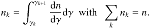 \begin{equation} n_k=\int_{\gamma_k}^{\gamma_{k+1}} \frac{{\rm d}n}{{\rm d}\gamma} {\rm d}\gamma~~{\rm with}~~\sum_k n_k= n. \end{equation}