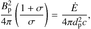 \begin{equation} \frac{B_{\rm p}^{2}}{4\pi}\left(\frac{1+\sigma}{\sigma}\right)=\frac{\dot{E}}{4\pi d_{\rm p}^2 c}, \end{equation}