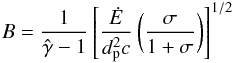 \begin{equation} B=\frac{1}{\hat{\gamma}-1}\left[\frac{\dot{E}}{d_{\rm p}^2 c}\left(\frac{\sigma}{1+\sigma}\right)\right]^{1/2} \label{eq:b1} \end{equation}